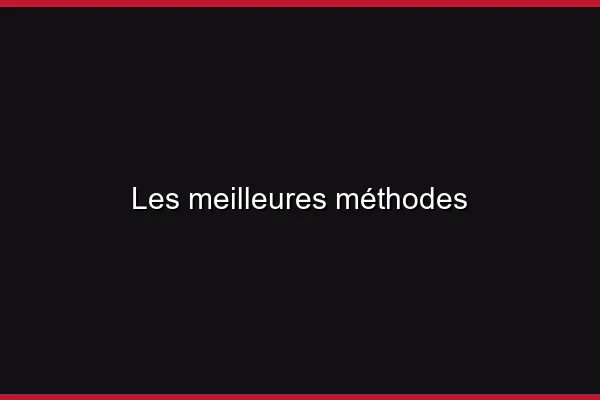 Les meilleures méthodes