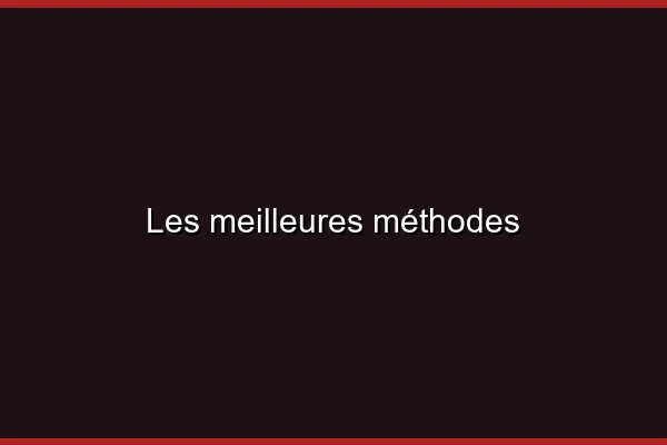 Les meilleures méthodes