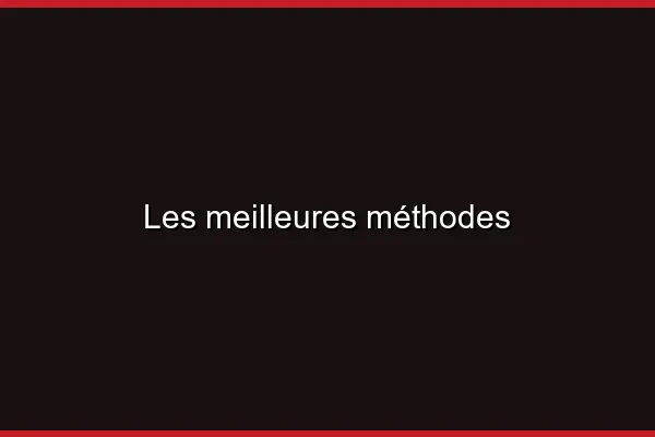 Les meilleures méthodes