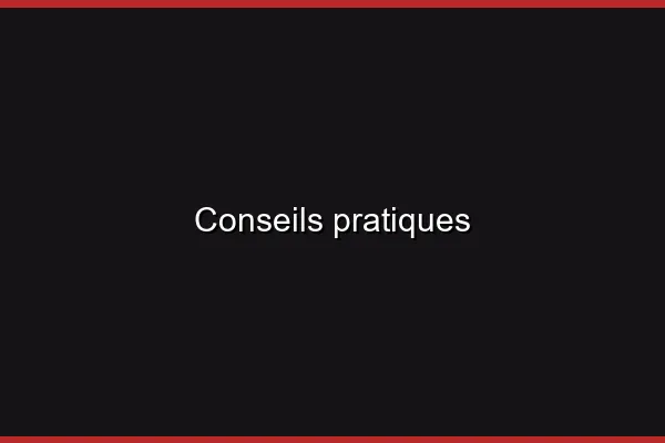 Conseils pratiques