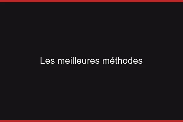 Les meilleures méthodes