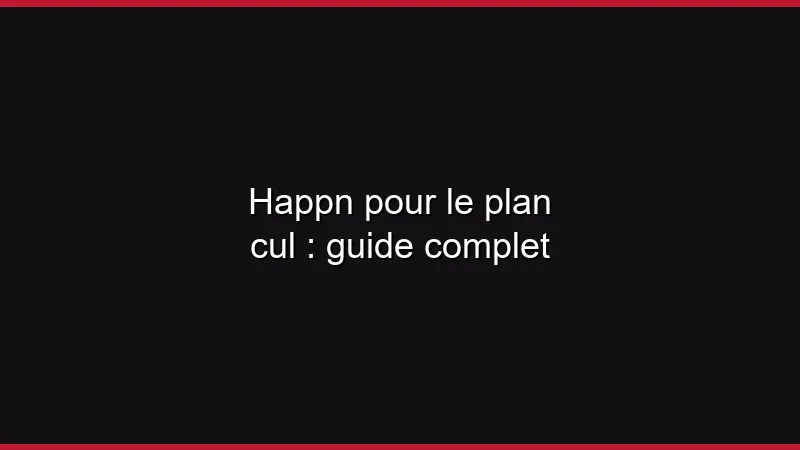 Happn pour le plan cul : guide complet
