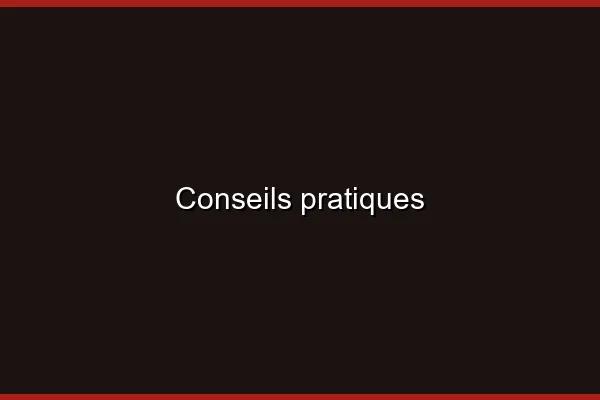Conseils pratiques