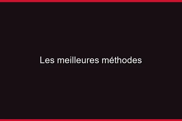Les meilleures méthodes