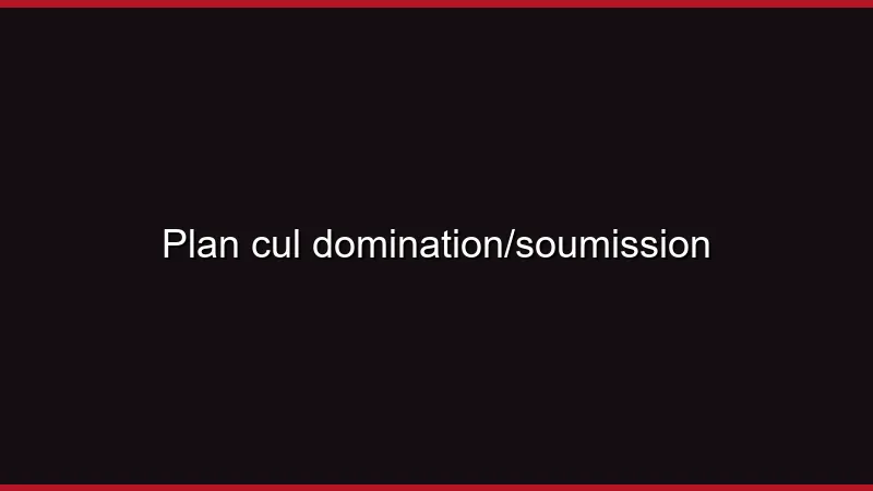 Plan cul domination/soumission