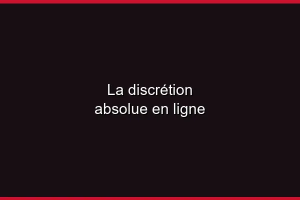La discrétion absolue en ligne