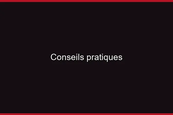 Conseils pratiques
