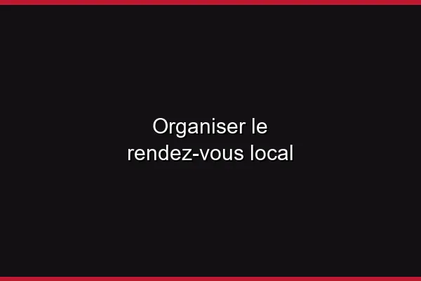 Organiser le rendez-vous local