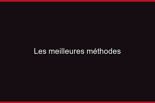 Les meilleures méthodes
