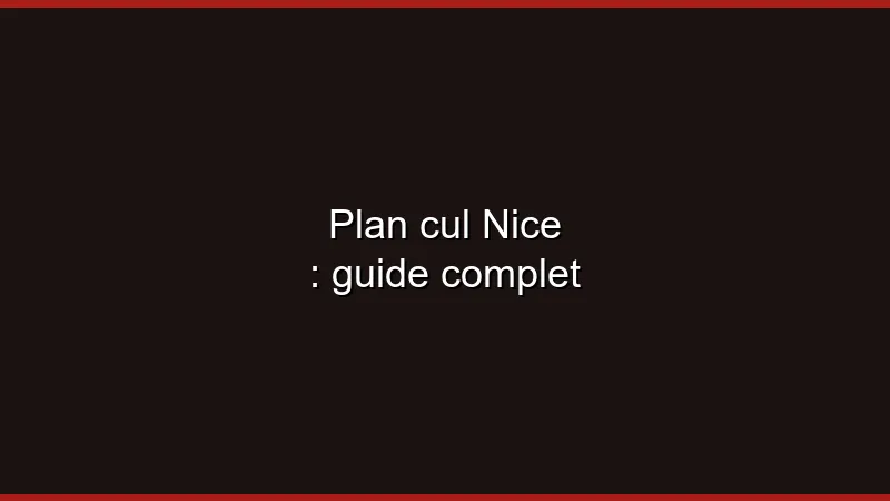 Plan cul Nice : guide complet