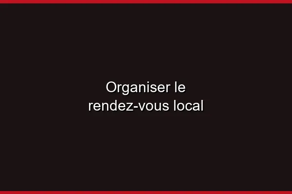 Organiser le rendez-vous local