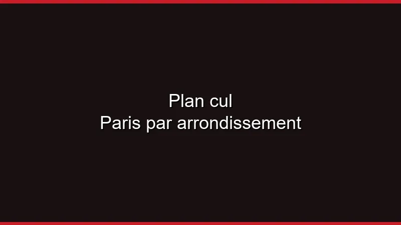 Plan cul Paris par arrondissement