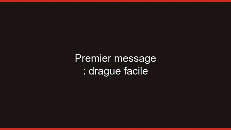 Premier message : drague facile