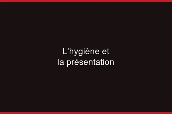 L'hygiène et la présentation