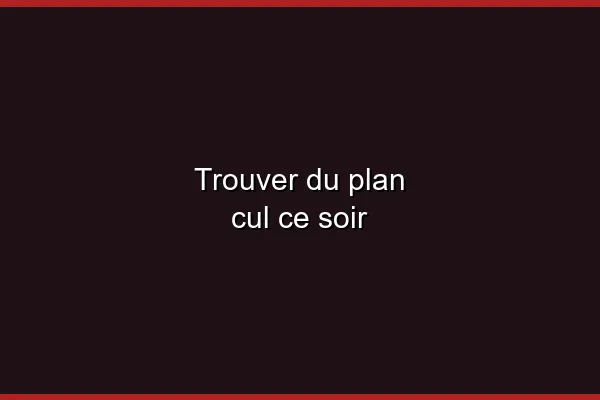 Trouver du plan cul ce soir