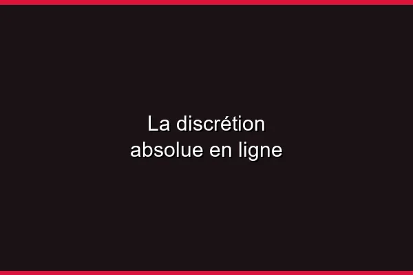 La discrétion absolue en ligne