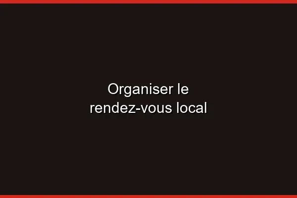 Organiser le rendez-vous local