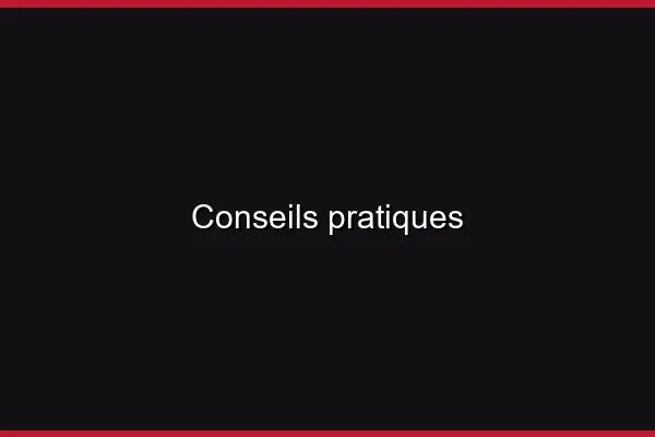 Conseils pratiques
