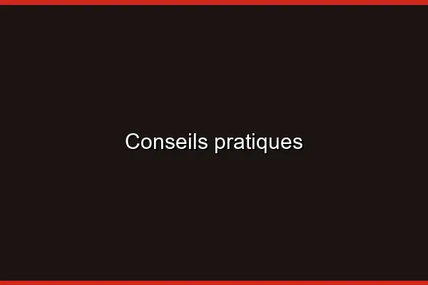 Conseils pratiques