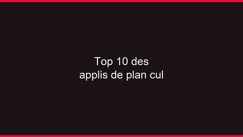 Top 10 des applis de plan cul