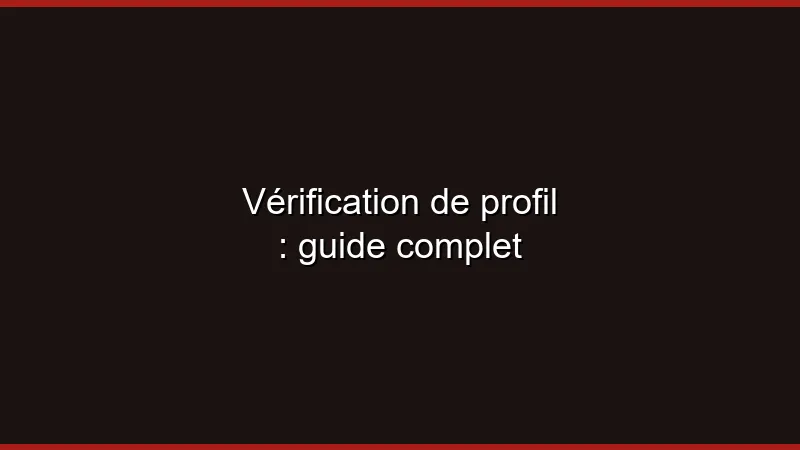 Vérification de profil : guide complet